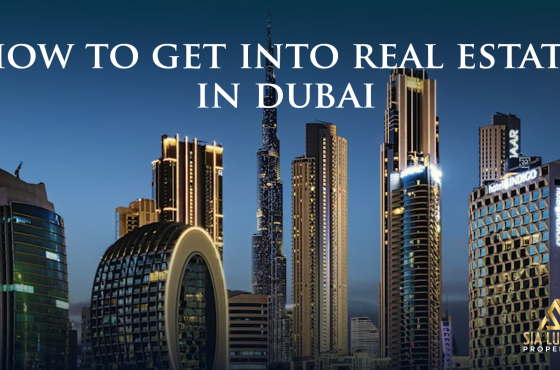 How to Get Into Real Estate in Dubai: A Complete Beginner’s Guide